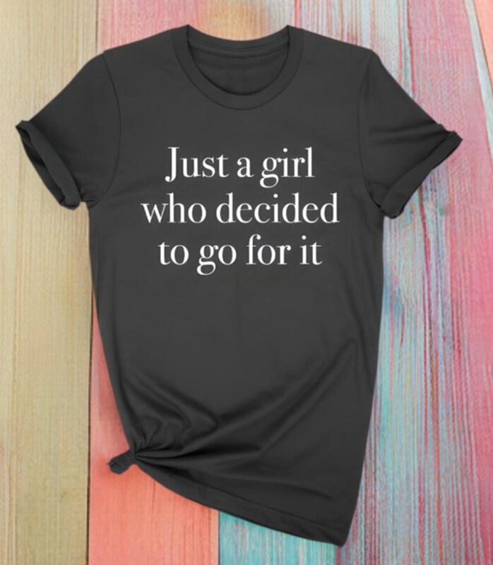 Just a girl who decided to go for it T-shirt!
